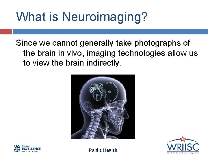What is Neuroimaging? Since we cannot generally take photographs of the brain in vivo, What is Neuroimaging? Since we cannot generally take photographs of the brain in vivo,