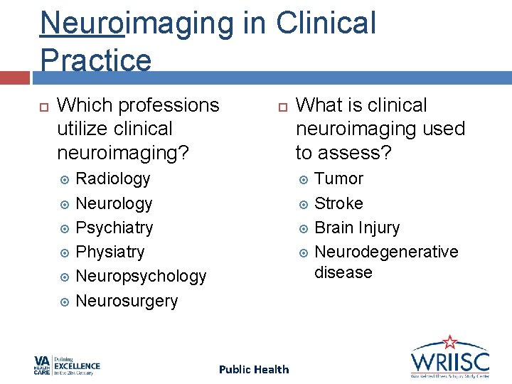 Neuroimaging in Clinical Practice Which professions utilize clinical neuroimaging? Radiology Neurology Psychiatry Physiatry Neuropsychology Neuroimaging in Clinical Practice Which professions utilize clinical neuroimaging? Radiology Neurology Psychiatry Physiatry Neuropsychology