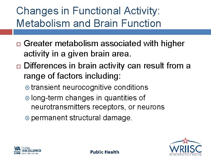 Changes in Functional Activity: Metabolism and Brain Function Greater metabolism associated with higher activity Changes in Functional Activity: Metabolism and Brain Function Greater metabolism associated with higher activity