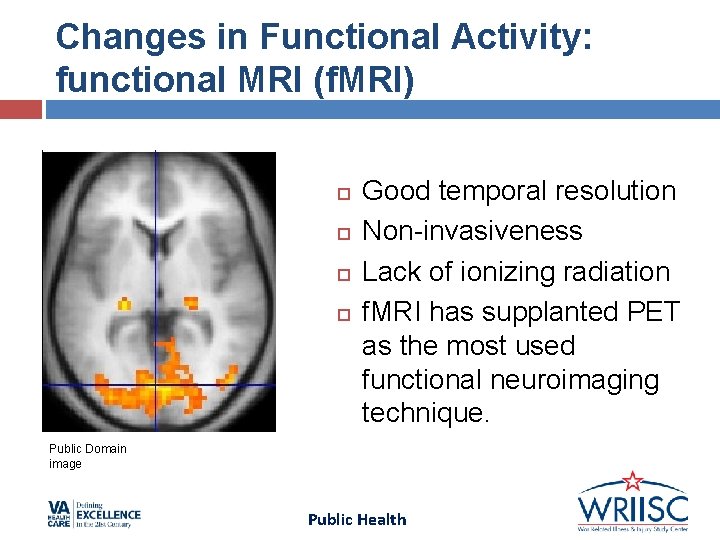 Changes in Functional Activity: functional MRI (f. MRI) Good temporal resolution Non-invasiveness Lack of Changes in Functional Activity: functional MRI (f. MRI) Good temporal resolution Non-invasiveness Lack of