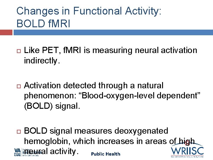 Changes in Functional Activity: BOLD f. MRI Like PET, f. MRI is measuring neural Changes in Functional Activity: BOLD f. MRI Like PET, f. MRI is measuring neural