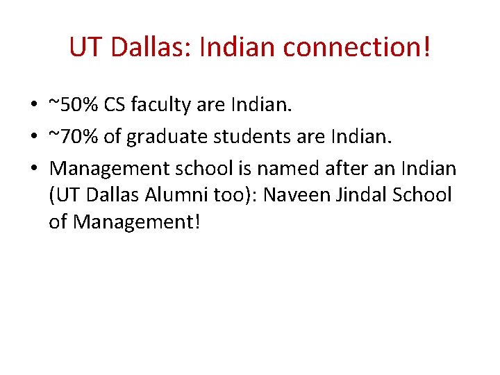 UT Dallas: Indian connection! • ~50% CS faculty are Indian. • ~70% of graduate