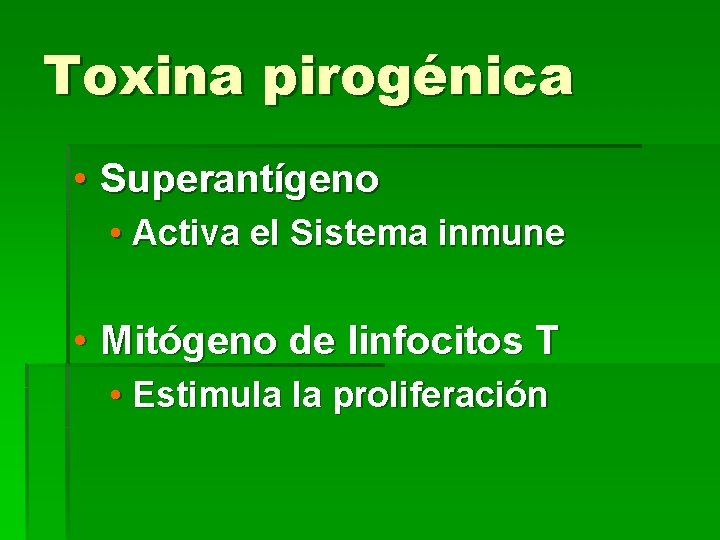 Toxina pirogénica • Superantígeno • Activa el Sistema inmune • Mitógeno de linfocitos T