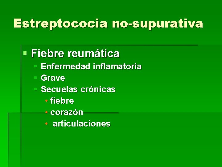 Estreptococia no-supurativa § Fiebre reumática § Enfermedad inflamatoria § Grave § Secuelas crónicas •