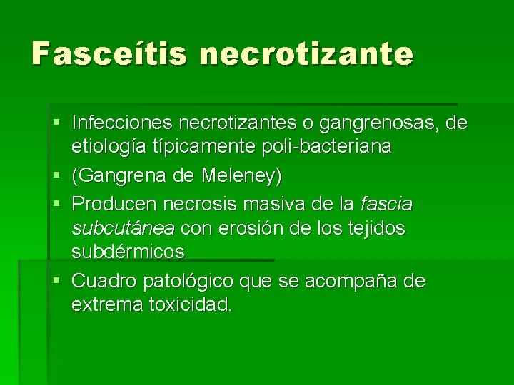 Fasceítis necrotizante § Infecciones necrotizantes o gangrenosas, de etiología típicamente poli-bacteriana § (Gangrena de