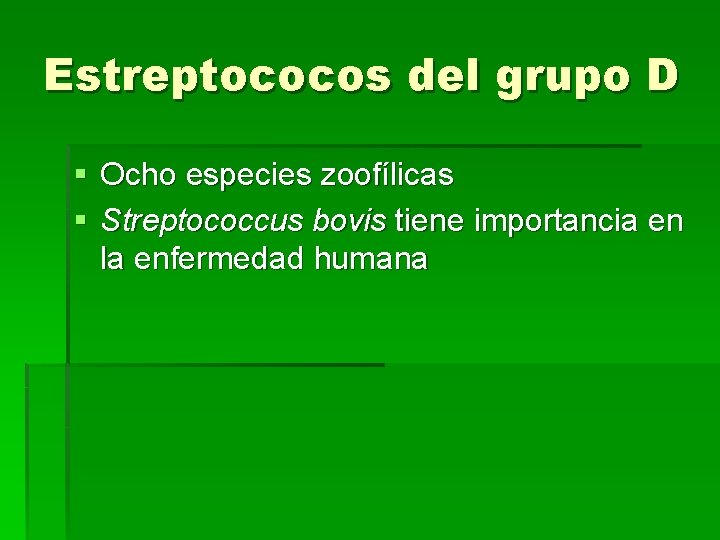 Estreptococos del grupo D § Ocho especies zoofílicas § Streptococcus bovis tiene importancia en