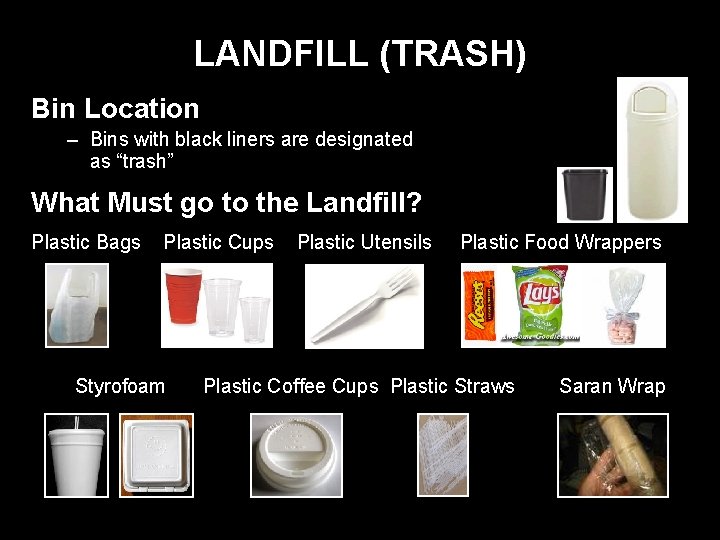 LANDFILL (TRASH) Bin Location – Bins with black liners are designated as “trash” What