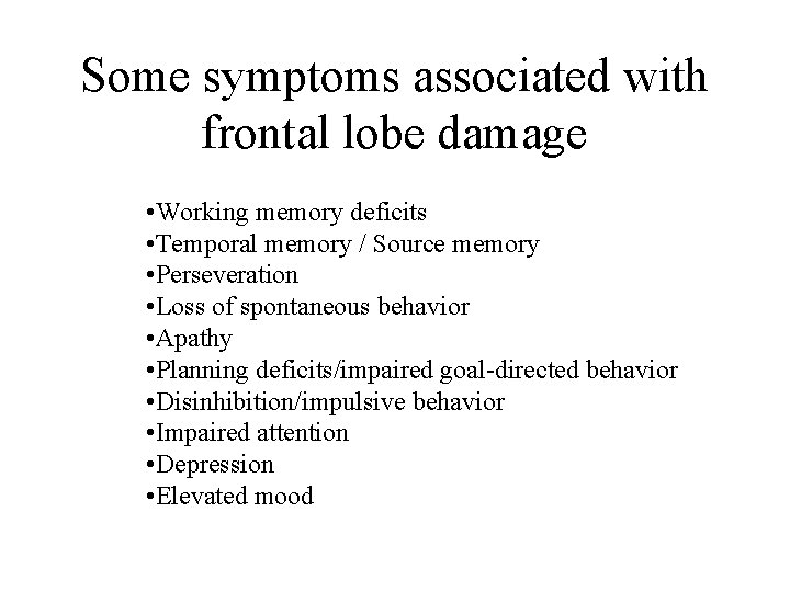Some symptoms associated with frontal lobe damage • Working memory deficits • Temporal memory