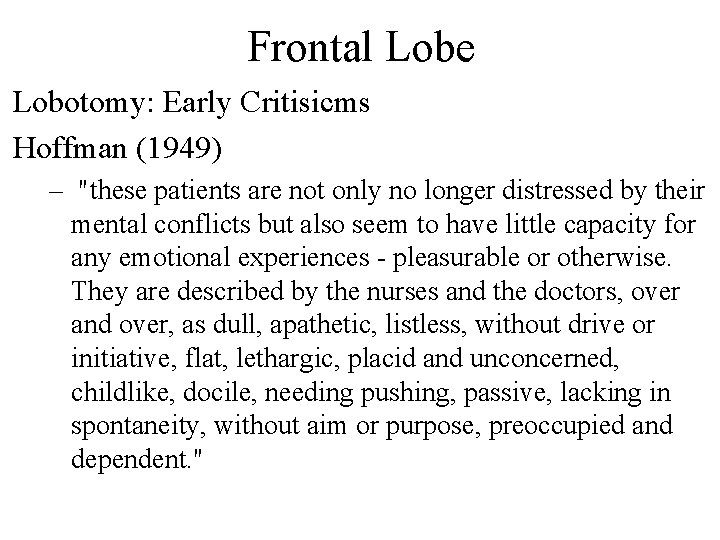 Frontal Lobe Lobotomy: Early Critisicms Hoffman (1949) – "these patients are not only no