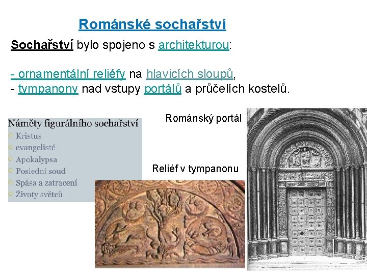 Románské sochařství Sochařství bylo spojeno s architekturou: - ornamentální reliéfy na hlavicích sloupů, -