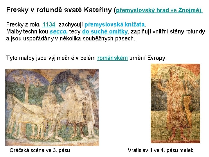 Fresky v rotundě svaté Kateřiny (přemyslovský hrad ve Znojmě). Fresky z roku 1134 zachycují