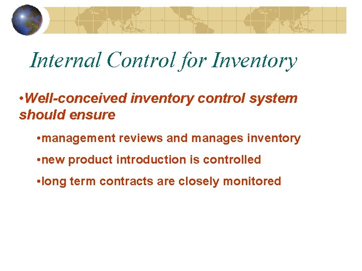 Internal Control for Inventory • Well-conceived inventory control system should ensure • management reviews Internal Control for Inventory • Well-conceived inventory control system should ensure • management reviews