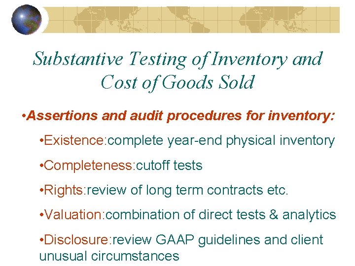 Substantive Testing of Inventory and Cost of Goods Sold • Assertions and audit procedures Substantive Testing of Inventory and Cost of Goods Sold • Assertions and audit procedures