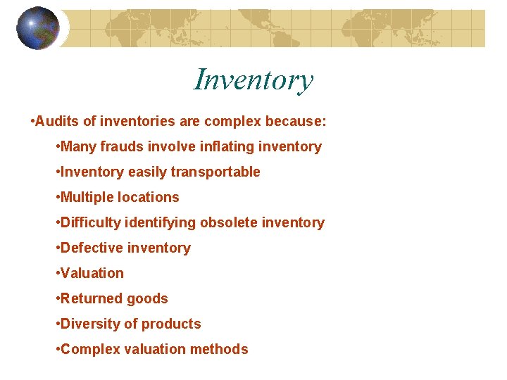 Inventory • Audits of inventories are complex because: • Many frauds involve inflating inventory Inventory • Audits of inventories are complex because: • Many frauds involve inflating inventory