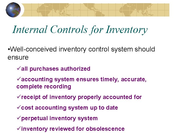 Internal Controls for Inventory • Well-conceived inventory control system should ensure üall purchases authorized Internal Controls for Inventory • Well-conceived inventory control system should ensure üall purchases authorized
