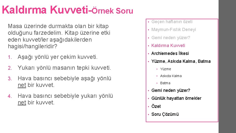 Kaldırma Kuvveti-Örnek Soru Masa üzerinde durmakta olan bir kitap olduğunu farzedelim. Kitap üzerine etki Kaldırma Kuvveti-Örnek Soru Masa üzerinde durmakta olan bir kitap olduğunu farzedelim. Kitap üzerine etki