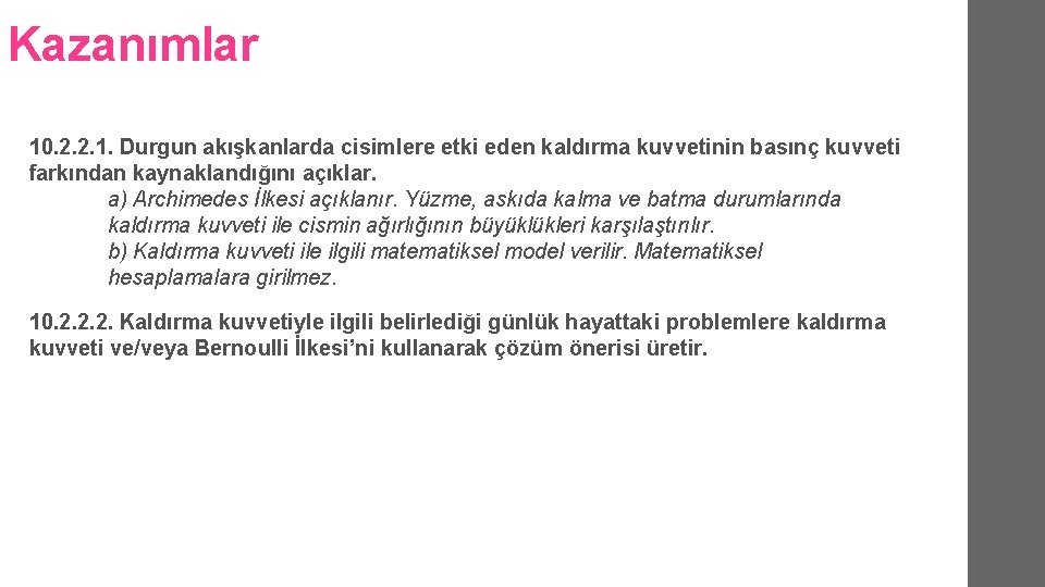 Kazanımlar 10. 2. 2. 1. Durgun akışkanlarda cisimlere etki eden kaldırma kuvvetinin basınç kuvveti Kazanımlar 10. 2. 2. 1. Durgun akışkanlarda cisimlere etki eden kaldırma kuvvetinin basınç kuvveti