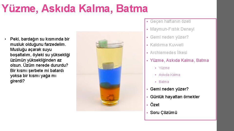 Yüzme, Askıda Kalma, Batma • Peki, bardağın su kısmında bir musluk olduğunu farzedelim. Musluğu Yüzme, Askıda Kalma, Batma • Peki, bardağın su kısmında bir musluk olduğunu farzedelim. Musluğu