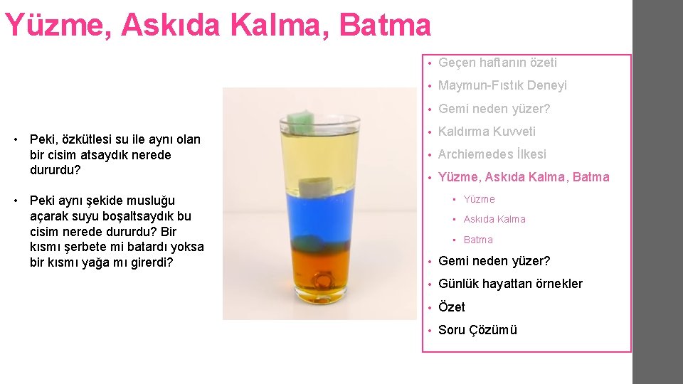 Yüzme, Askıda Kalma, Batma • Peki, özkütlesi su ile aynı olan bir cisim atsaydık Yüzme, Askıda Kalma, Batma • Peki, özkütlesi su ile aynı olan bir cisim atsaydık