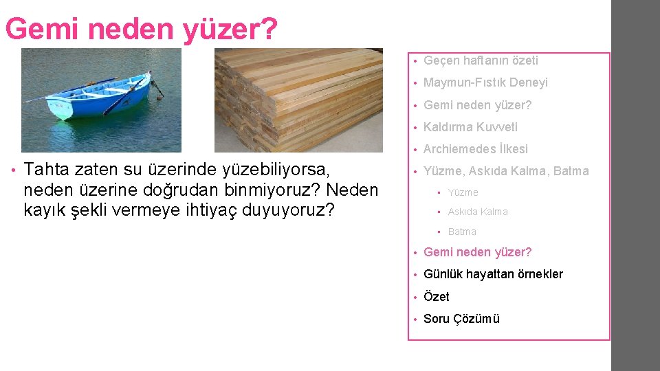 Gemi neden yüzer? • Tahta zaten su üzerinde yüzebiliyorsa, neden üzerine doğrudan binmiyoruz? Neden Gemi neden yüzer? • Tahta zaten su üzerinde yüzebiliyorsa, neden üzerine doğrudan binmiyoruz? Neden