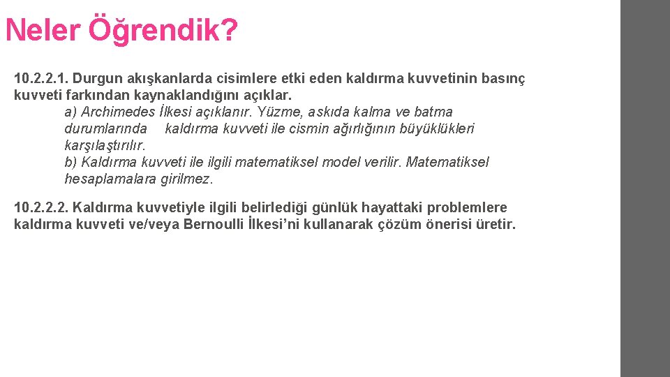 Neler Öğrendik? 10. 2. 2. 1. Durgun akışkanlarda cisimlere etki eden kaldırma kuvvetinin basınç Neler Öğrendik? 10. 2. 2. 1. Durgun akışkanlarda cisimlere etki eden kaldırma kuvvetinin basınç