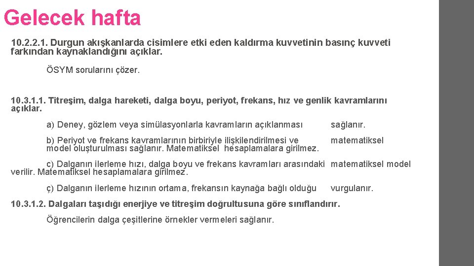 Gelecek hafta 10. 2. 2. 1. Durgun akışkanlarda cisimlere etki eden kaldırma kuvvetinin basınç Gelecek hafta 10. 2. 2. 1. Durgun akışkanlarda cisimlere etki eden kaldırma kuvvetinin basınç