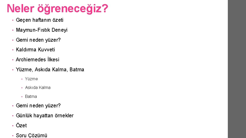 Neler öğreneceğiz? • Geçen haftanın özeti • Maymun-Fıstık Deneyi • Gemi neden yüzer? • Neler öğreneceğiz? • Geçen haftanın özeti • Maymun-Fıstık Deneyi • Gemi neden yüzer? •