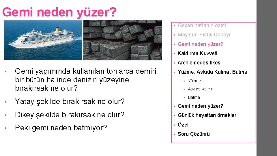 Gemi neden yüzer? • Gemi yapımında kullanılan tonlarca demiri bir bütün halinde denizin yüzeyine Gemi neden yüzer? • Gemi yapımında kullanılan tonlarca demiri bir bütün halinde denizin yüzeyine