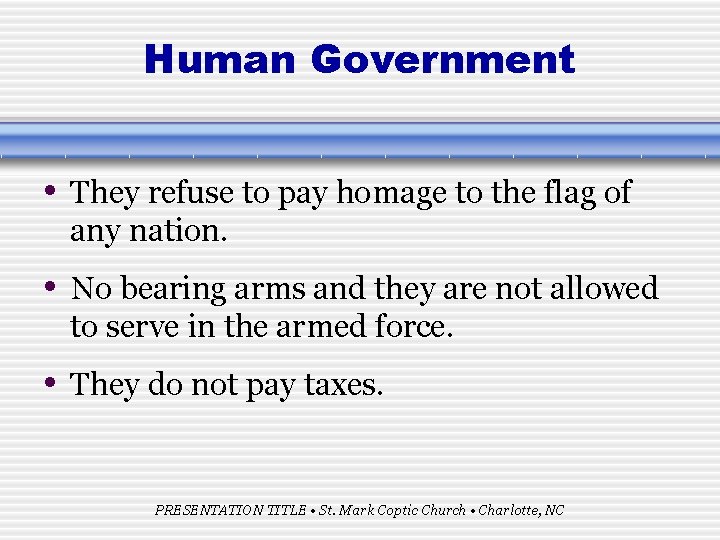 Human Government • They refuse to pay homage to the flag of any nation.