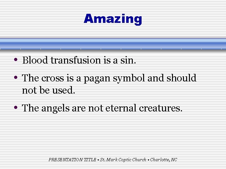 Amazing • Blood transfusion is a sin. • The cross is a pagan symbol