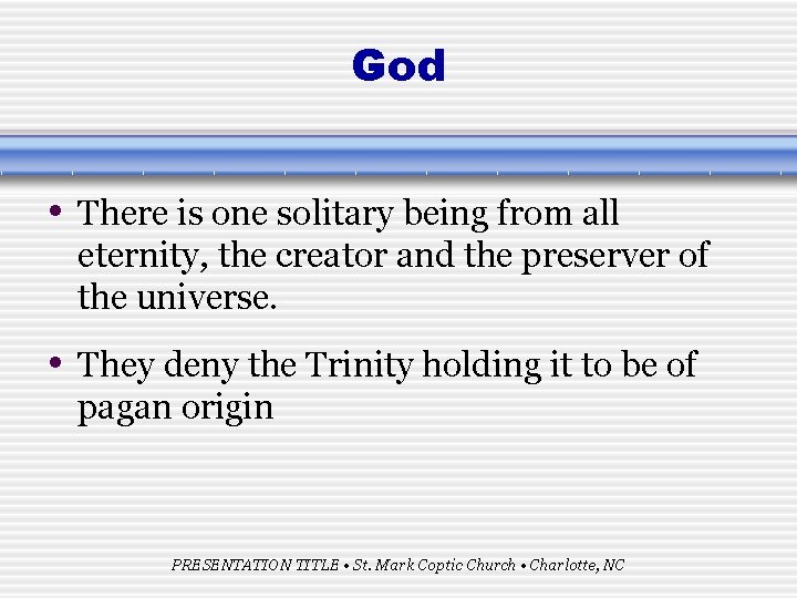 God • There is one solitary being from all eternity, the creator and the