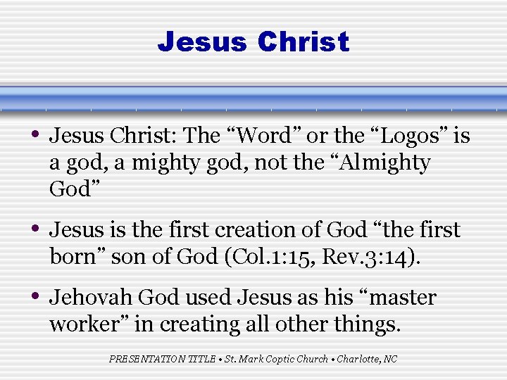 Jesus Christ • Jesus Christ: The “Word” or the “Logos” is a god, a