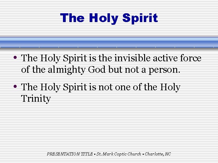 The Holy Spirit • The Holy Spirit is the invisible active force of the