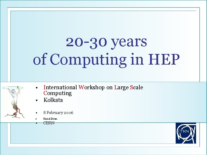 20 -30 years of Computing in HEP • International Workshop on Large Scale Computing