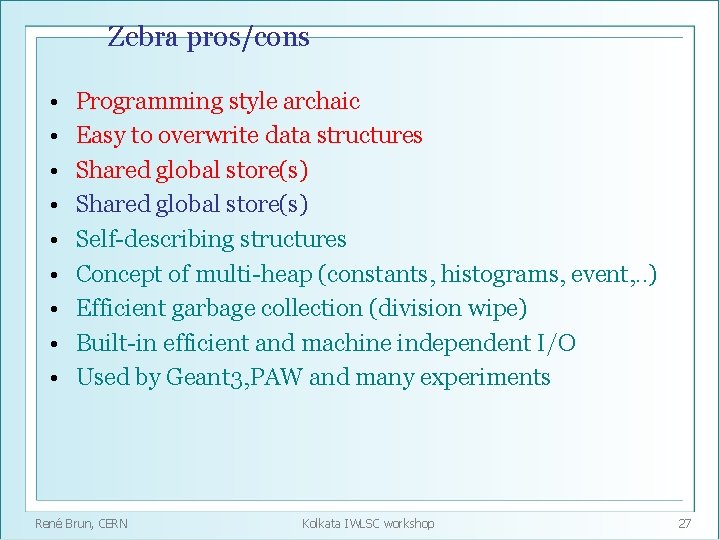 Zebra pros/cons • • • Programming style archaic Easy to overwrite data structures Shared