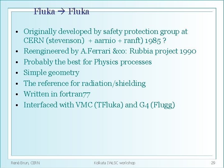 Fluka • Originally developed by safety protection group at CERN (stevenson) + aarnio +