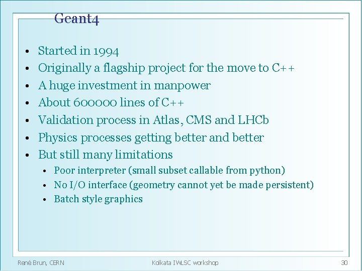 Geant 4 • • Started in 1994 Originally a flagship project for the move