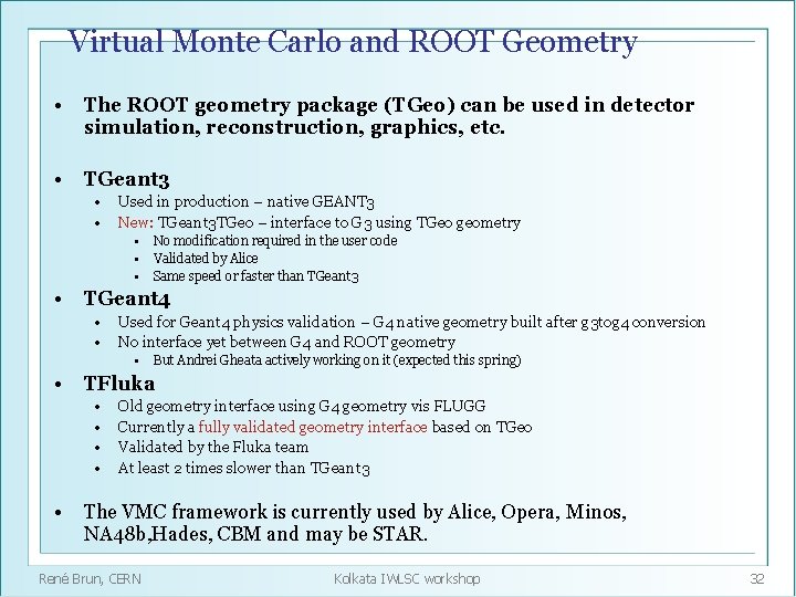 Virtual Monte Carlo and ROOT Geometry • The ROOT geometry package (TGeo) can be