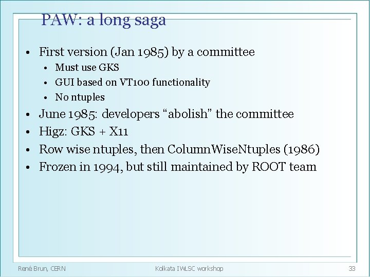 PAW: a long saga • First version (Jan 1985) by a committee • Must
