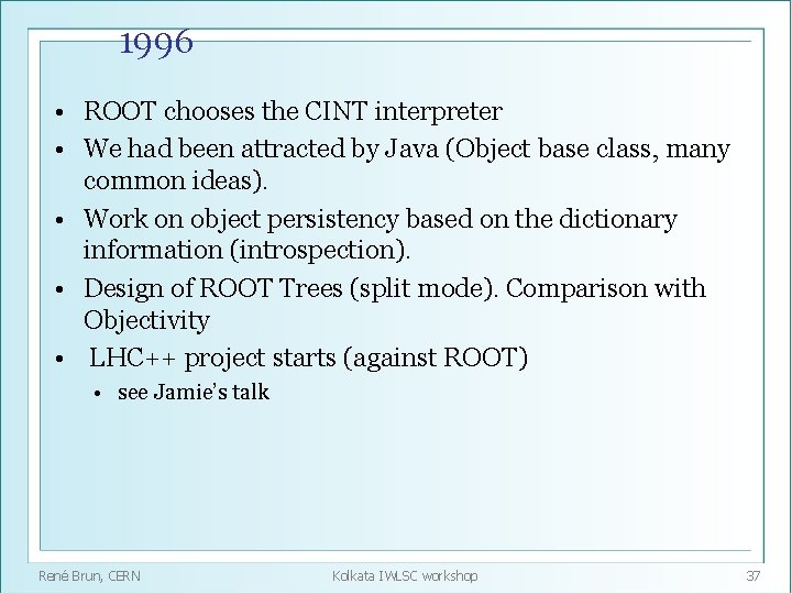 1996 • ROOT chooses the CINT interpreter • We had been attracted by Java