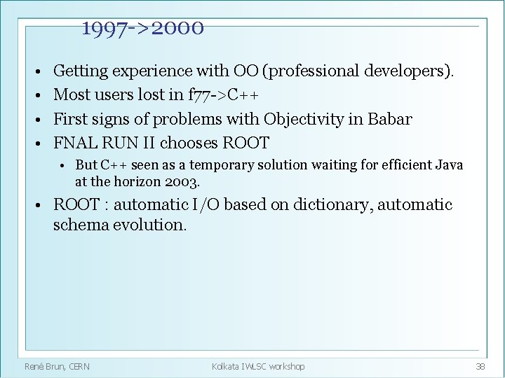 1997 ->2000 • • Getting experience with OO (professional developers). Most users lost in