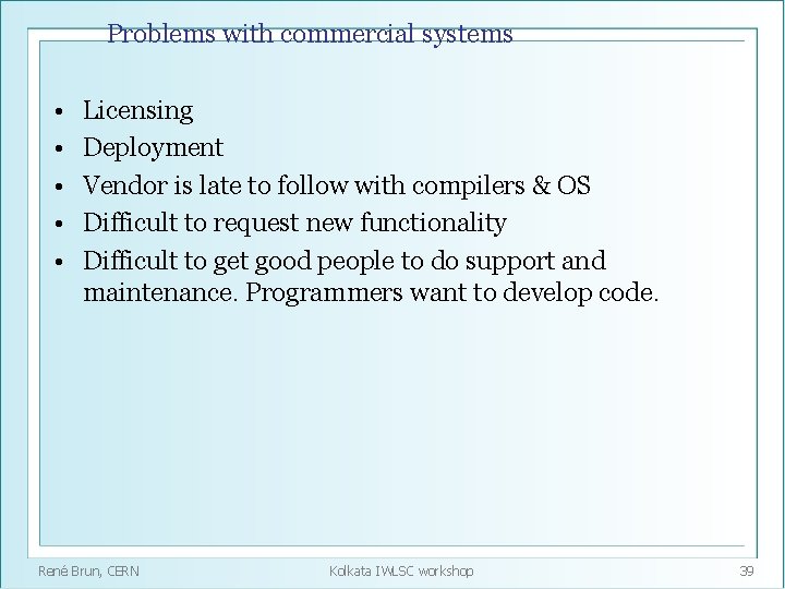 Problems with commercial systems • • • Licensing Deployment Vendor is late to follow