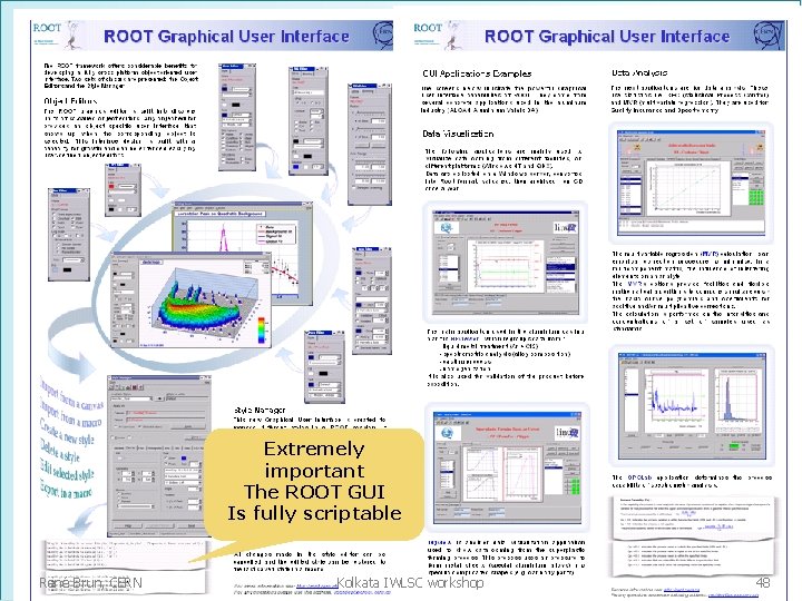 Extremely important The ROOT GUI Is fully scriptable René Brun, CERN Kolkata IWLSC workshop
