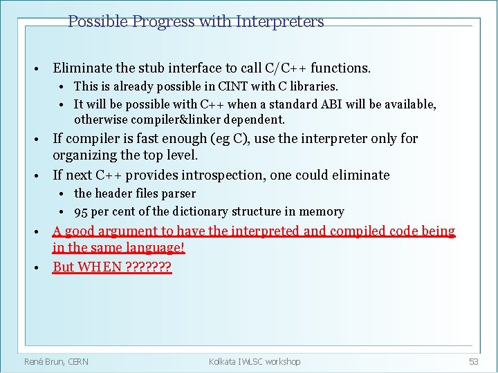Possible Progress with Interpreters • Eliminate the stub interface to call C/C++ functions. •