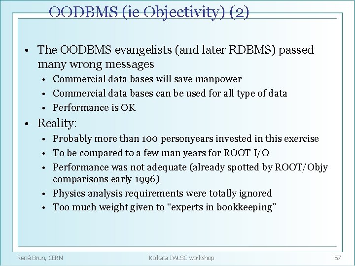 OODBMS (ie Objectivity) (2) • The OODBMS evangelists (and later RDBMS) passed many wrong