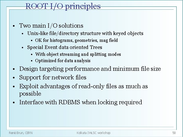 ROOT I/O principles • Two main I/O solutions • Unix-like file/directory structure with keyed