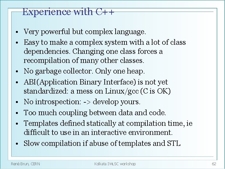 Experience with C++ • Very powerful but complex language. • Easy to make a