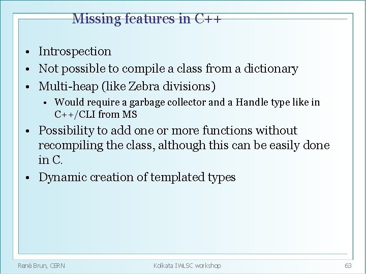 Missing features in C++ • Introspection • Not possible to compile a class from