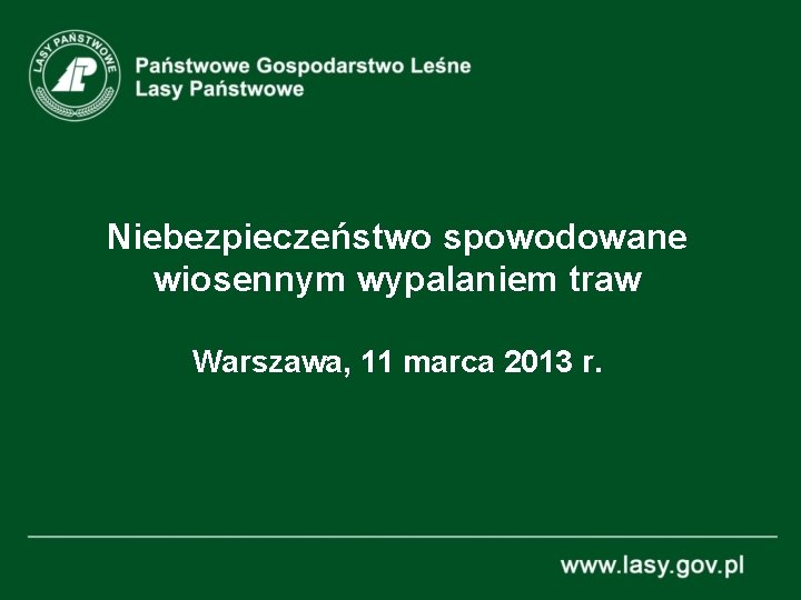 Niebezpieczeństwo spowodowane wiosennym wypalaniem traw Warszawa, 11 marca 2013 r. 