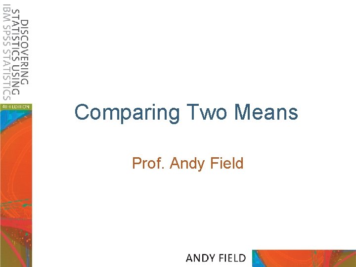 Comparing Two Means Prof. Andy Field 